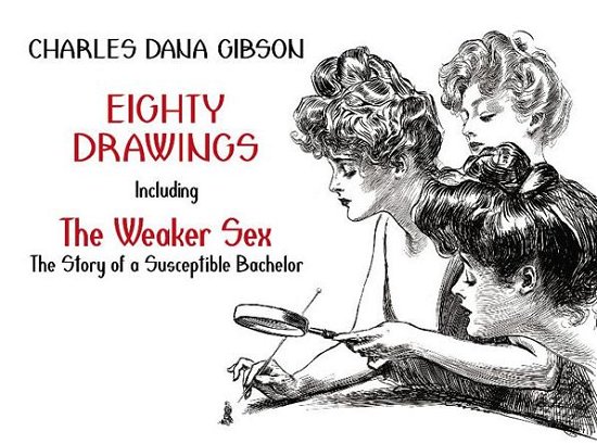 Cover for Charles Gibson · Eighty Drawings: Including &quot;the Weaker Sex: the Story of a Susceptible Bachelor&quot; - Dover Fine Art, History of Art (Taschenbuch) (2013)