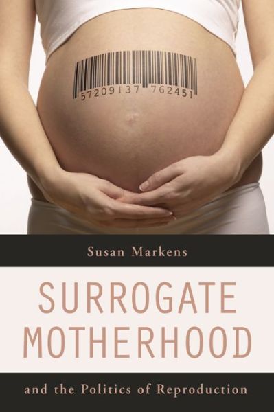 Cover for Susan Markens · Surrogate Motherhood and the Politics of Reproduction (Paperback Book) (2007)