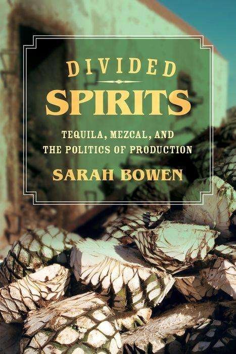 Cover for Sarah Bowen · Divided Spirits - Tequila, Mezcal, and the Politics of Production (Hardcover Book) (2015)