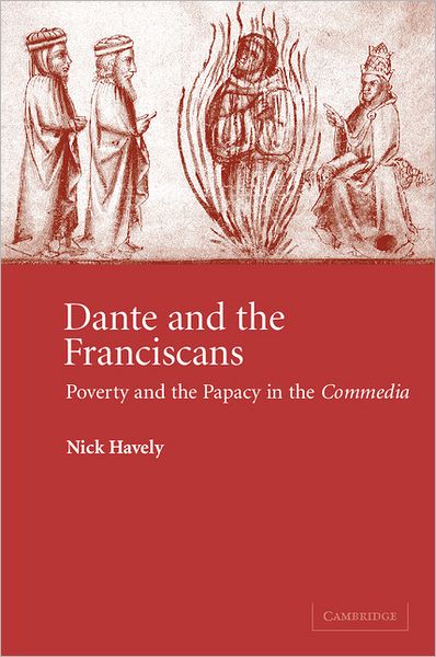 Cover for Havely, Nick (University of York) · Dante and the Franciscans: Poverty and the Papacy in the 'Commedia' - Cambridge Studies in Medieval Literature (Paperback Book) (2009)