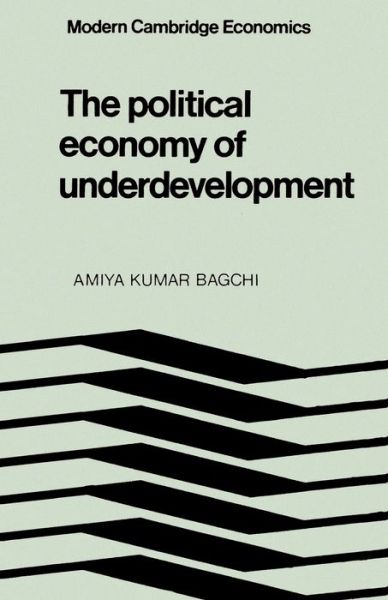 Cover for Amiya Kumar Bagchi · The Political Economy of Underdevelopment - Modern Cambridge Economics Series (Paperback Book) (1982)