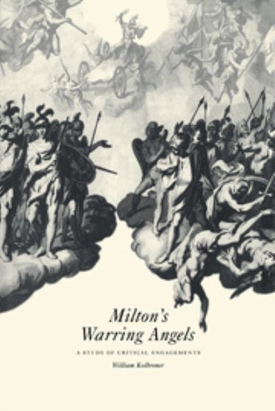 Cover for Kolbrener, William (Bar-Ilan University, Israel) · Milton's Warring Angels: A Study of Critical Engagements (Hardcover Book) (1997)