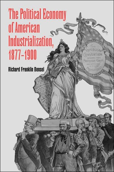 Cover for Bensel, Richard Franklin (Cornell University, New York) · The Political Economy of American Industrialization, 1877–1900 (Paperback Book) (2000)