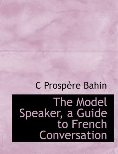 Cover for C Prospaure Bahin · The Model Speaker, a Guide to French Conversation (Hardcover Book) [Large Print, Lrg edition] (2008)