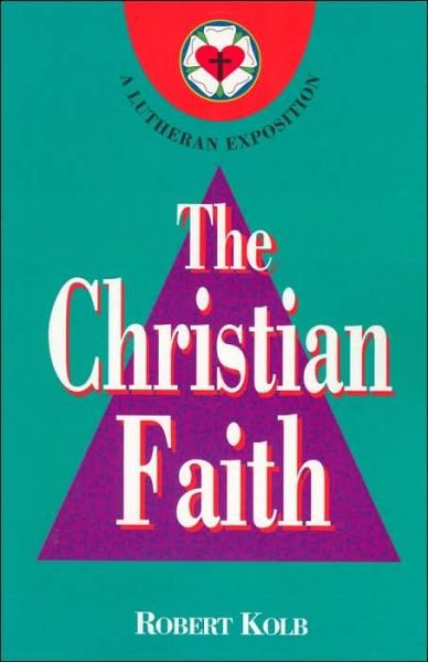 The Christian Faith: a Lutheran Exposition - Robert Kolb - Livres - Concordia Publishing House - 9780570046042 - 2005
