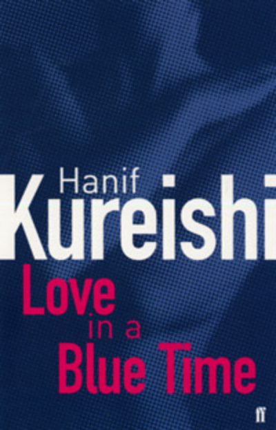 Love in a Blue Time - Hanif Kureishi - Libros - Faber & Faber - 9780571193042 - 3 de noviembre de 1997