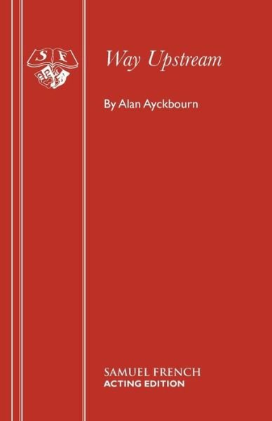 Cover for Alan Ayckbourn · Way Upstream - Acting Edition S. (Paperback Bog) (1983)