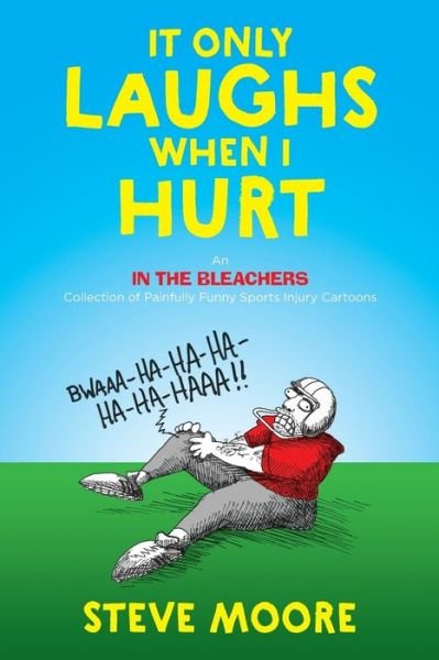 It Only Laughs When I Hurt - Steve Moore - Bücher - In the Bleachers - 9780578420042 - 10. Januar 2019