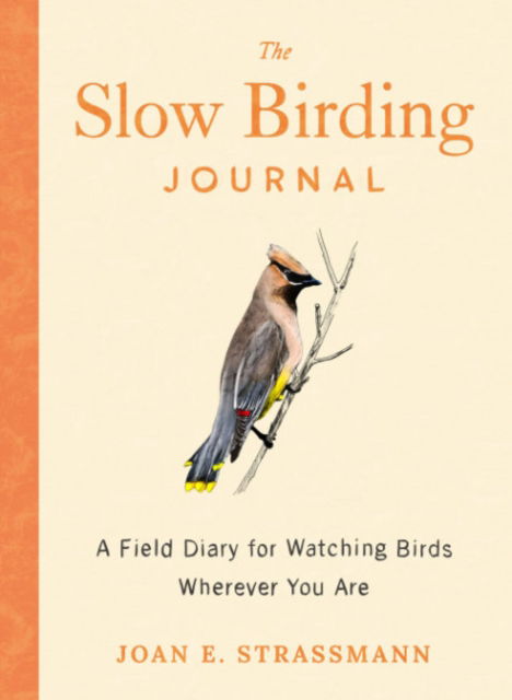 Strassman, Joan E. (Joan E. Strassman) · The Slow Birding Journal: A Field Diary for Watching Birds Wherever You are (Paperback Book) [3 Revised edition] (2024)