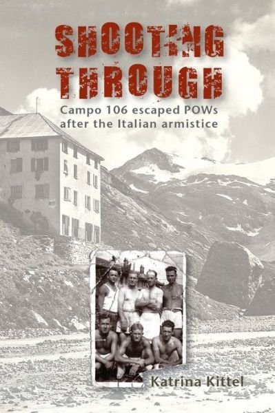 Cover for Katrina Kittel · Shooting Through Campo 106 escaped POWs after the Italian Armistice (Paperback Book) (2019)