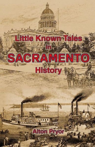 Cover for Alton Pryor · Little Known Tales in Sacramento History (Paperback Bog) (2014)