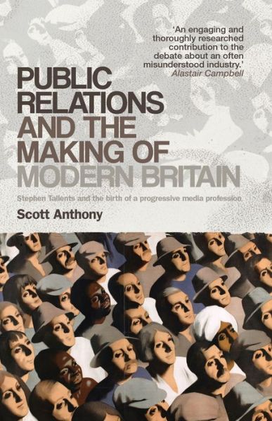 Cover for Scott Anthony · Public Relations and the Making of Modern Britain: Stephen Tallents and the Birth of a Progressive Media Profession (Paperback Book) (2013)