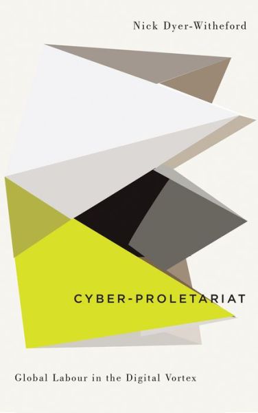 Cover for Nick Dyer-Witheford · Cyber-Proletariat: Global Labour in the Digital Vortex - Digital Barricades (Hardcover Book) (2015)