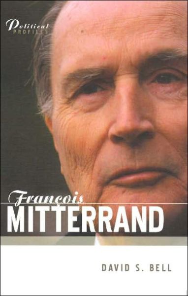 Cover for Bell, David S. (University of Leeds) · Francois Mitterrand: A Political Biography - Political Profiles (Gebundenes Buch) (2005)