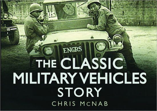 Cover for Chris McNab · The Classic Military Vehicles Story - The Story Series (Hardcover Book) (2011)