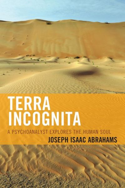 Cover for Joseph Isaac Abrahams · Terra Incognita: A Psychoanalyst Explores the Human Soul (Paperback Book) (2014)
