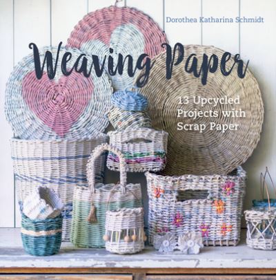 Cover for Dorothea Katharina Schmidt · Weaving Paper: 13 Upcycled Projects with Scrap Paper (Hardcover Book) (2024)