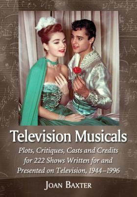 Cover for Joan Baxter · Television Musicals: Plots, Critiques, Casts and Credits for 222 Shows Written for and Presented on Television, 1944-1996 (Paperback Book) (2012)