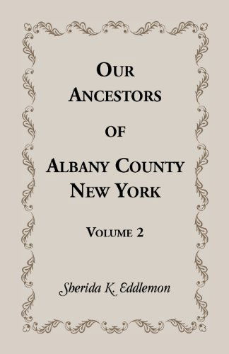 Cover for Sherida K Eddlemon · Our Ancestors of Albany County, New York, Volume 2 (Pocketbok) (2014)