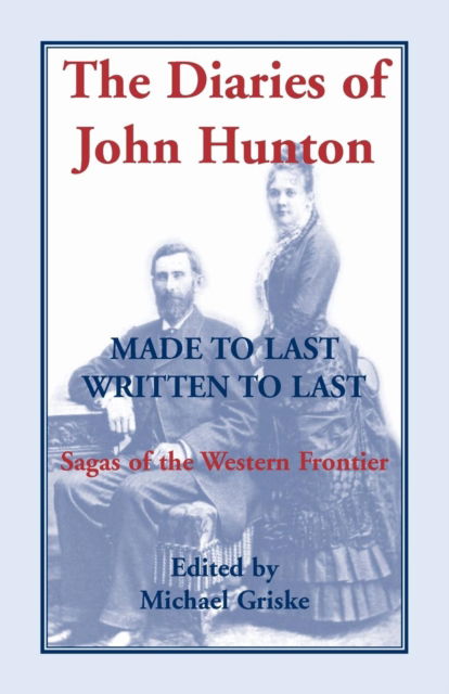 Cover for The Diaries of John Hunton, Made to Last, Written to Last, Sagas of the Western Frontier (Paperback Book) (2019)