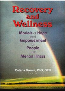 Cover for Catana Brown · Recovery and Wellness: Models of Hope and Empowerment for People with Mental Illness (Hardcover Book) (2002)