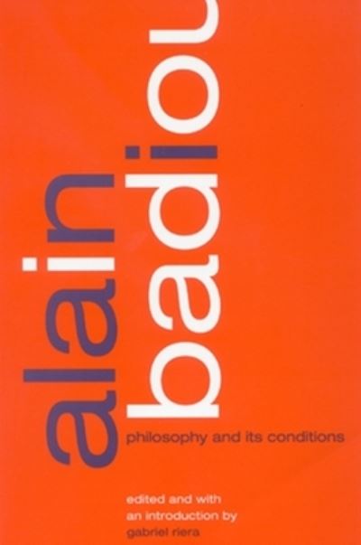Alain Badiou: Philosophy and Its Conditions - SUNY series, Intersections: Philosophy and Critical Theory - Gabriel Riera - Books - State University of New York Press - 9780791465042 - August 18, 2005