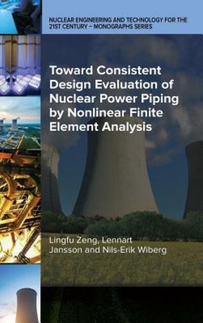 Cover for Lingfu Zeng · Toward Consistent Design Evaluation of Nuclear Power Piping by Nonlinear Finite Element Analysis - Nuclear Engineering and Technology for the 21st Century - Monograph Series (Gebundenes Buch) (2015)