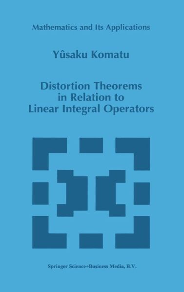 Distortion Theorems in Relation to Linear Integral Operators (Mathematics and Its Applications) - Y. Komatu - Livros - Springer - 9780792343042 - 31 de outubro de 1996