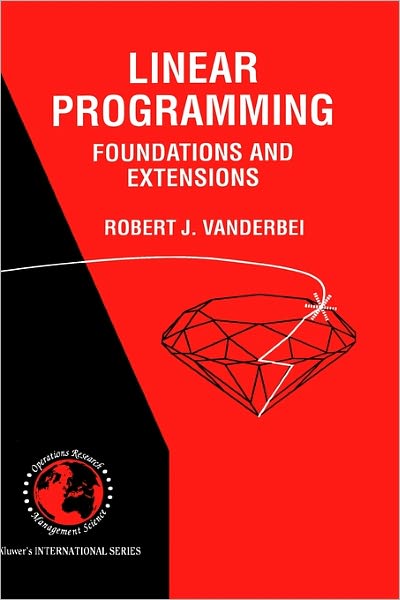 Linear Programming: Foundations and Extensions - International Series in Operations Research & Management Science - Robert J. Vanderbei - Livros - Springer - 9780792398042 - 31 de dezembro de 1996