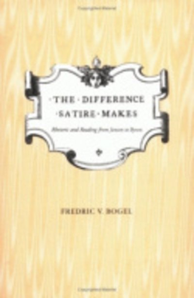 Cover for Fredric V. Bogel · The Difference Satire Makes: Rhetoric and Reading from Jonson to Byron (Gebundenes Buch) (2000)