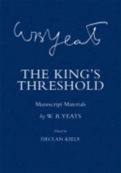 Cover for W. B. Yeats · The King's Threshold: Manuscript Materials - The Cornell Yeats (Innbunden bok) (2005)