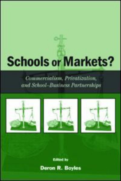 Cover for Deron Boyles · Schools or Markets?: Commercialism, Privatization, and School-business Partnerships (Taschenbuch) (2004)
