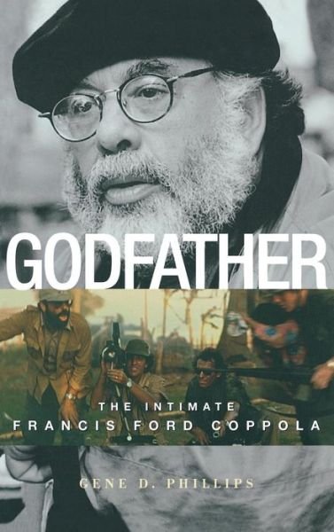 Cover for Gene D. Phillips · Godfather: The Intimate Francis Ford Coppola (Innbunden bok) (2004)