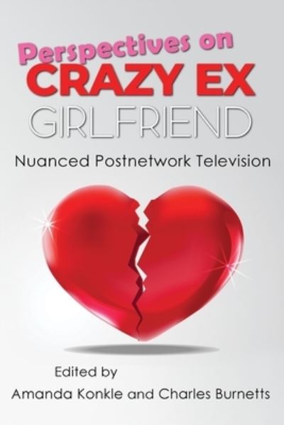Cover for Perspectives on Crazy Ex-Girlfriend: Nuanced Postnetwork Television - Television and Popular Culture (Hardcover Book) (2021)