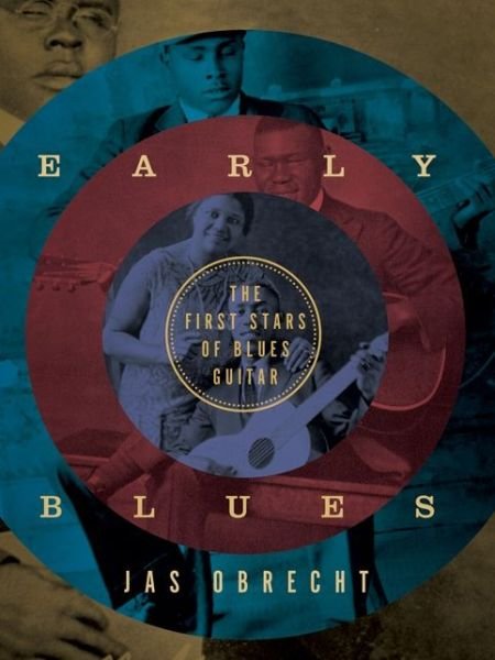 Early Blues: The First Stars of Blues Guitar - Jas Obrecht - Bøker - University of Minnesota Press - 9780816698042 - 9. november 2015