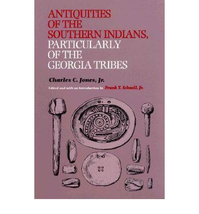 Cover for Charles C. Jones · Antiquities of the Southern Indians, Particularly of the Georgia Tribes - Classics in Southeastern Archaeology (Paperback Book) (1999)