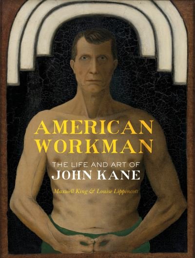 Cover for Maxwell King · American Workman: The Life and Art of John Kane (Inbunden Bok) (2022)