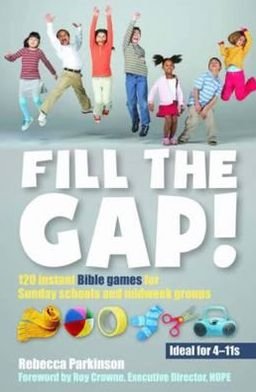 Cover for Rebecca Parkinson · Fill the Gap!: 120 instant Bible games for Sunday schools and midweek groups (Paperback Book) (2012)