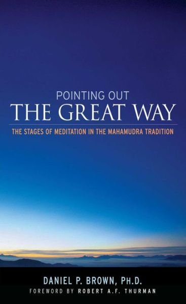 Pointing Out the Great Way: The Stages of Meditation in the Mahamudra Tradition - Daniel Brown - Books - Wisdom Publications,U.S. - 9780861713042 - October 1, 2006