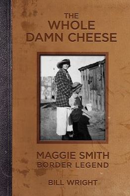 Cover for Bill Wright · The Whole Damn Cheese: Maggie Smith, Border Legend (Paperback Book) (2018)