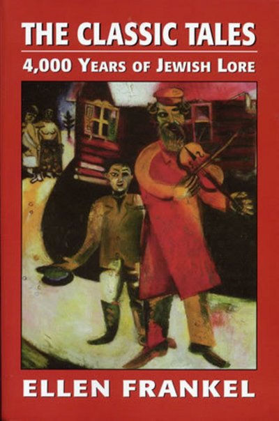 Cover for Ellen Frankel · The Classic Tales: 4,000 Years of Jewish Lore (Inbunden Bok) (1989)
