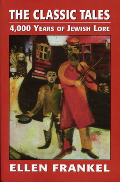 The Classic Tales: 4,000 Years of Jewish Lore - Ellen Frankel - Libros - Jason Aronson Inc. Publishers - 9780876689042 - 1 de junio de 1989