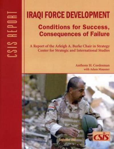 Cover for Anthony H. Cordesman · Iraqi Force Development: Conditions for Success, Consequences of Failure - CSIS Reports (Paperback Book) (2007)