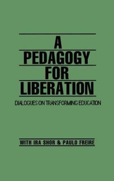 Cover for Ira Shor · A Pedagogy for Liberation: Dialogues on Transforming Education (Hardcover Book) (1986)