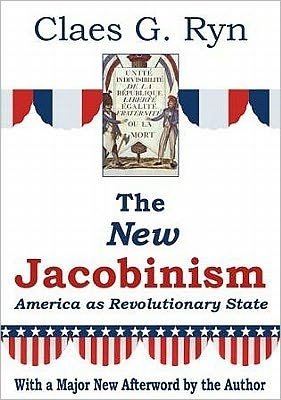 Cover for Claes G. Ryn · The New Jacobinism: America As Revolutionary State (Pocketbok) [2nd edition] (2011)