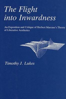 Cover for Timothy J. Lukes · Flight Into Inwardness: An Exposition and Critique of Herbert Marcuse's Theory of Liberative Aesthetics (Hardcover Book) (1985)