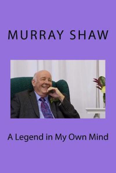 Cover for Rev Murray Shaw · A Legend in My Own Mind (Paperback Book) (2015)