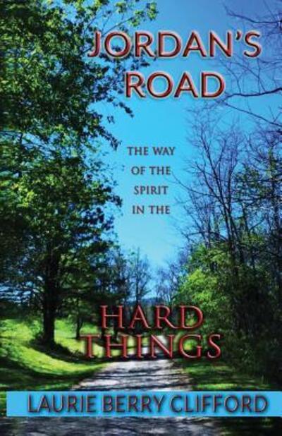 Cover for Laurie Berry Clifford · Jordan's Road : The Way of the Spirit in the Hard Things (Paperback Book) (2016)