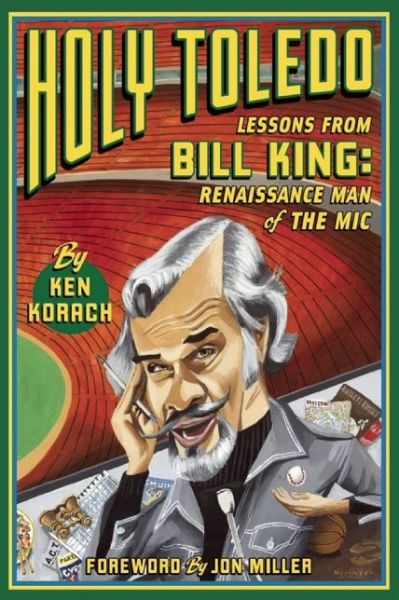 Cover for Ken Korach · Holy Toledo: Lessons From Bill King, Renaissance Man of the Mic (Paperback Book) (2015)