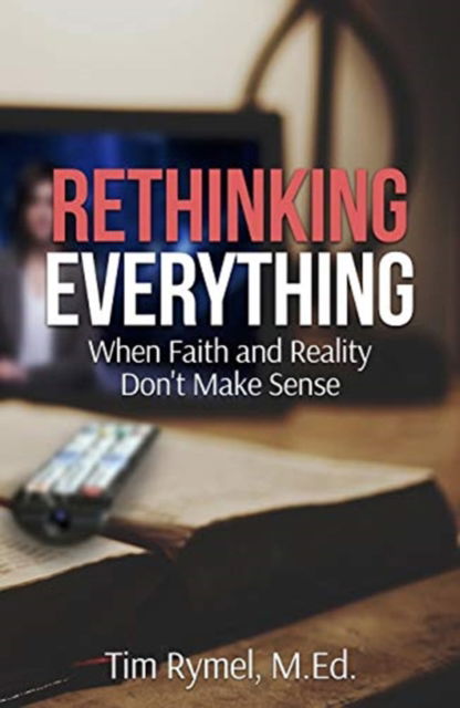 Cover for Tim Rymel · Rethinking Everything: When Faith and Reality Don't Make Sense (Paperback Book) (2018)